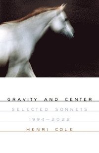 bokomslag Gravity and Center: Selected Sonnets, 1994-2022