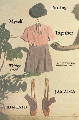 Jamaica Kincaid - Putting Myself Together: Writing 1974-, Inbunden