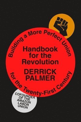Derrick Palmer - Handbook for the Revolution: Building a More Perfect Union for the Twenty-First Century, Inbunden