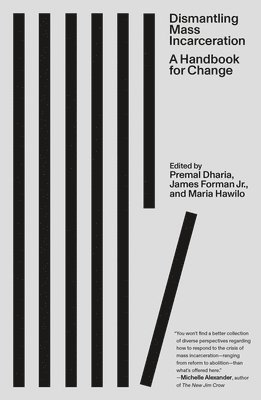 Dismantling Mass Incarceration: A Handbook for Change 1
