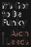 Alan Leeds - It's Got to Be Funky, Inbunden