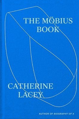 Catherine Lacey - The Möbius Book, Inbunden