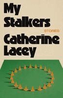 Catherine Lacey - My Stalkers: Stories, Häftad
