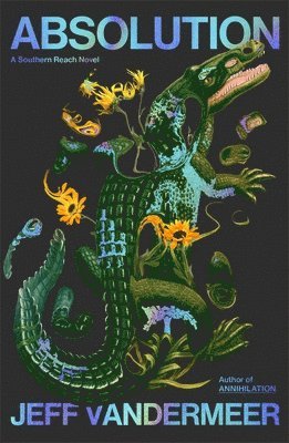 Jeff VanderMeer - Absolution: A Southern Reach Novel, Inbunden
