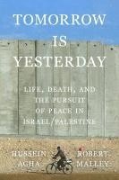 bokomslag Tomorrow Is Yesterday: Life, Death, and the Pursuit of Peace in Israel/Palestine