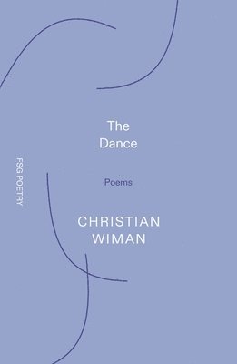 Christian Wiman - The Dance: Poems, Häftad