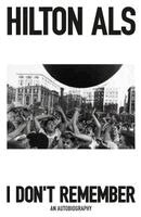 Hilton Als - I Don't Remember: An Autobiography, Inbunden