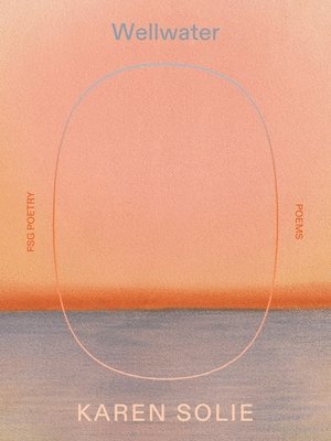 Karen Solie - Wellwater: Poems, Häftad