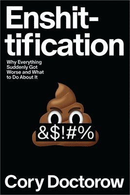 Cory Doctorow - Enshittification: Why Everything Suddenly Got Worse and What to Do about It, Inbunden
