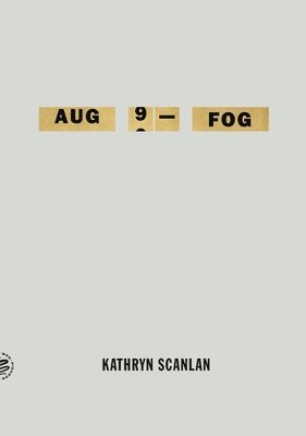 Kathryn Scanlan - Aug 9 - Fog, Häftad