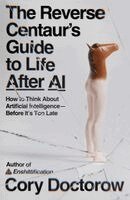 Cory Doctorow - The Reverse Centaur's Guide to Life After AI, Häftad
