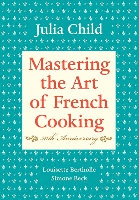 Mastering the Art of French Cooking, Volume I 1