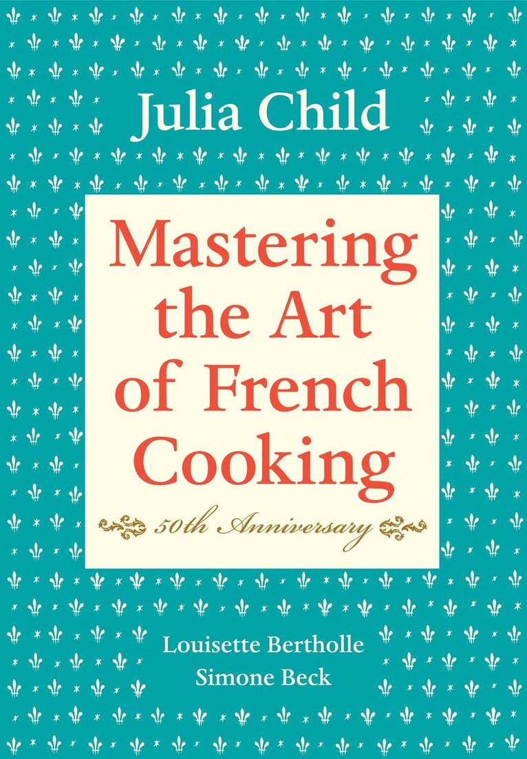 Julia Child, Louisette Bertholle, Simone Beck - Mastering the Art of French Cooking, Volume I, Inbunden