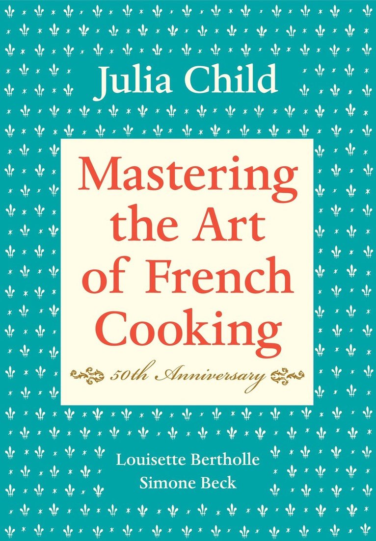 Mastering the Art of French Cooking, Volume I 1