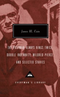 James M. Cain, James M Cain - The Postman Always Rings Twice, Double Indemnity, Mildred Pierce, and Selected Stories: Introduction by Robert Polito, Inbunden