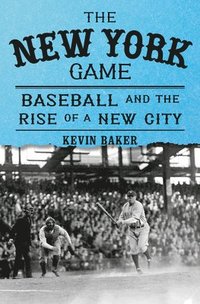 bokomslag The New York Game: Baseball and the Rise of a New City