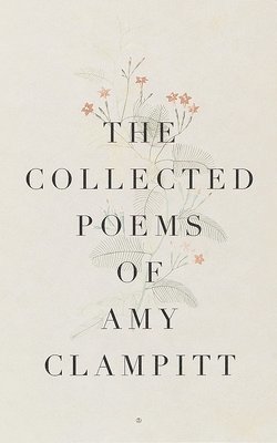 Amy Clampitt - The Collected Poems of Amy Clampitt, Häftad