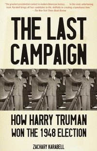 bokomslag The Last Campaign: How Harry Truman Won the 1948 Election