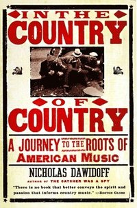 bokomslag In the Country of Country: A Journey to the Roots of American Music