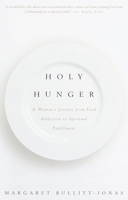 Holy Hunger: A Woman's Journey from Food Addiction to Spiritual Fulfillment