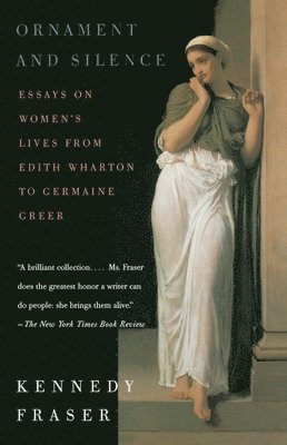 Ornament and Silence: Essays on Women's Lives from Edith Wharton to Germaine Greer 1