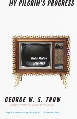 George W. S. Trow - My Pilgrim's Progress: Media Studies, 1950-1998, Häftad
