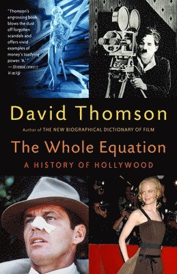 David Thomson - The Whole Equation: A History of Hollywood, Häftad