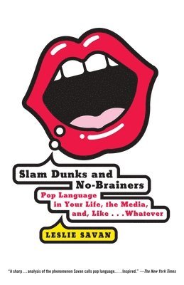 bokomslag Slam Dunks and No-Brainers: Pop Language in Your Life, the Media, and Like . . . Whatever