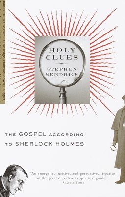 Stephen Kendrick - Holy Clues: The Gospel According to Sherlock Holmes, Häftad