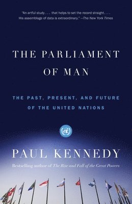 Paul Kennedy - The Parliament of Man: The Past, Present, and Future of the United Nations, Häftad