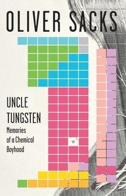 Oliver Sacks - Uncle Tungsten: Memories of a Chemical Boyhood, Häftad