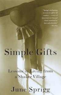bokomslag Simple Gifts: Lessons in Living from a Shaker Village