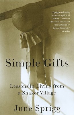 June Sprigg - Simple Gifts: Lessons in Living from a Shaker Village, Häftad