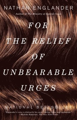 For the Relief of Unbearable Urges: Stories 1