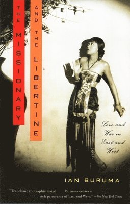 Ian Buruma - The Missionary and the Libertine: Love and War in East and West, Häftad