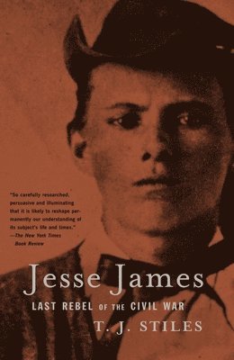 T. J. Stiles - Jesse James: Last Rebel of the Civil War, Häftad