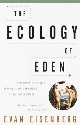 bokomslag The Ecology of Eden: An Inquiry Into the Dream of Paradise and a New Vision of Our Role in Nature