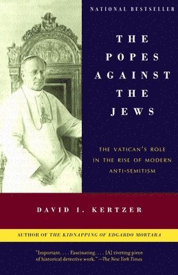 David I. Kertzer - The Popes Against the Jews: The Vatican's Role in the Rise of Modern Anti-Semitism, Häftad