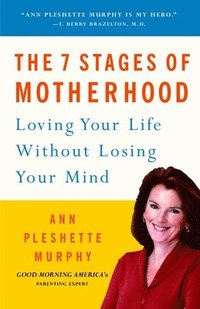 bokomslag The 7 Stages of Motherhood: Loving Your Life without Losing Your Mind