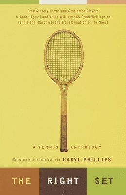 Caryl Phillips - The Right Set: A Tennis Anthology, Häftad