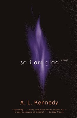 A. L. Kennedy - So I Am Glad, Häftad