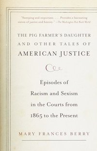 bokomslag The Pig Farmer's Daughter and Other Tales of American Justice: Episodes of Racism and Sexism in the Courts from 1865 to the Present