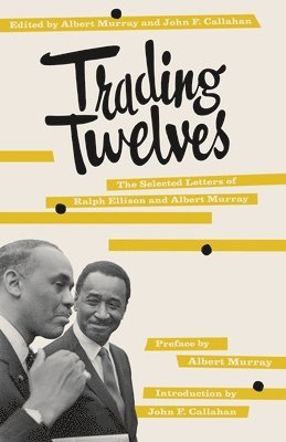 Ralph Ellison, Albert Murray, John Callahan - Trading Twelves: The Selected Letters of Ralph Ellison and Albert Murray, Häftad