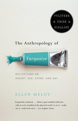 The Anthropology of Turquoise: Reflections on Desert, Sea, Stone, and Sky (Pulitzer Prize Finalist) 1