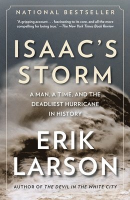 Erik Larson - Isaac's Storm: A Man, a Time, and the Deadliest Hurricane in History, Häftad