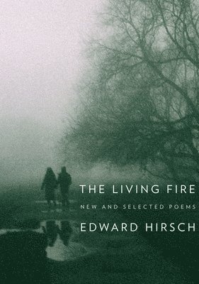 Edward Hirsch - The Living Fire: New and Selected Poems, Häftad