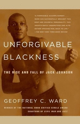 Geoffrey C. Ward - Unforgivable Blackness: The Rise and Fall of Jack Johnson, Häftad