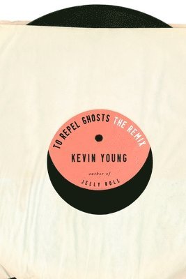 Kevin Young - To Repel Ghosts: The Remix, Häftad