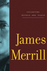 bokomslag Collected Novels And Plays Of James Merrill