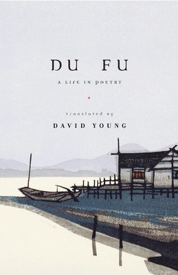 Du Fu - Du Fu: A Life in Poetry, Häftad